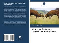 Bookcover of MEISTERN ÜBER DAS LEBEN - Der innere Feind