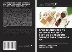 APLICACIONES DE LOS SISTEMAS GIS EN LA GESTIÓN DE RESIDUOS SÓLIDOS PARA GUDIVADA AP kitap kapağı