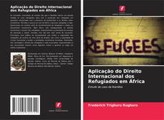 Portada del libro de Aplicação do Direito Internacional dos Refugiados em África