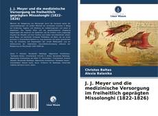 J. J. Meyer und die medizinische Versorgung im freiheitlich geprägten Missolonghi (1822-1826) kitap kapağı