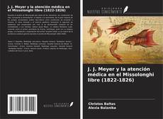 Copertina di J. J. Meyer y la atención médica en el Missolonghi libre (1822-1826)