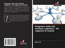 Bookcover of Progressi nelle reti wireless cognitive - Un rapporto di analisi