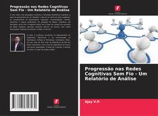 Capa do livro de Progressão nas Redes Cognitivas Sem Fio - Um Relatório de Análise 