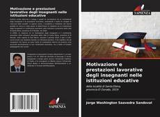 Bookcover of Motivazione e prestazioni lavorative degli insegnanti nelle istituzioni educative