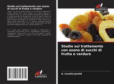 Bookcover of Studio sul trattamento con ozono di succhi di frutta e verdure