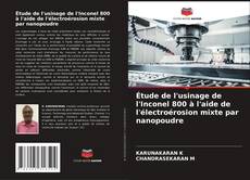 Buchcover von Étude de l'usinage de l'Inconel 800 à l'aide de l'électroérosion mixte par nanopoudre