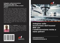 Buchcover von Indagine sulla lavorazione dell'Inconel 800 con l'elettroerosione mista a nano polveri