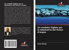 Bookcover of Un modello Zigbee per la telemetria del flusso d'acqua