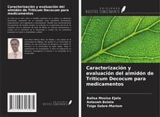 Bookcover of Caracterización y evaluación del almidón de Triticum Decocum para medicamentos