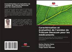 Couverture de Caractérisation et évaluation de l'amidon de Triticum Decocum pour les médicaments