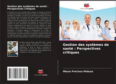 Copertina di Gestion des systèmes de santé : Perspectives critiques