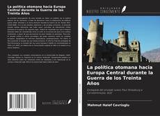 Bookcover of La política otomana hacia Europa Central durante la Guerra de los Treinta Años