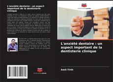 Bookcover of L'anxiété dentaire : un aspect important de la dentisterie clinique
