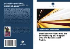 Bookcover of Eisenbahnverkehr und die Entwicklung der Region Offa im Bundesstaat Kwara