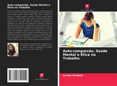 Buchcover von Auto-compaixão, Saúde Mental e Ética no Trabalho