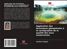 Couverture de Application des techniques géospatiales à la cartographie de la qualité des eaux souterraines