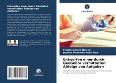 Buchcover von Entwerfen einer durch GeoGebra vermittelten Abfolge von Aufgaben