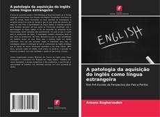 Обложка A patologia da aquisição do inglês como língua estrangeira