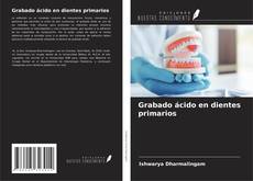 Bookcover of Grabado ácido en dientes primarios