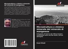 Copertina di Microstruttura e chimica minerale del minerale di manganese