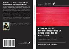 Bookcover of La lucha por el reconocimiento de un grupo outsider del marxismo