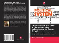 Totalitarismo, Marxismo e Distopia na obra seleccionada de George Orwell kitap kapağı