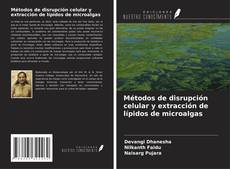 Capa do livro de Métodos de disrupción celular y extracción de lípidos de microalgas 
