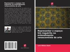 Couverture de Representar o espaço: Um inquérito no entendimento renascentista da arte