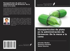 Nanopartículas de plata en la administración de fármacos: De la mesa a la cama kitap kapağı