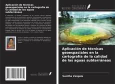 Portada del libro de Aplicación de técnicas geoespaciales en la cartografía de la calidad de las aguas subterráneas