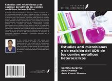 Bookcover of Estudios anti microbianos y de escisión del ADN de los comlex metálicos heterocíclicos