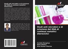 Обложка Studi anti microbici e di scissione del DNA di comlessi metallici eterociclici