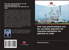 Portada del libro de Une vue panoramique sur les sociétés géantes de commercialisation du pétrole en Inde