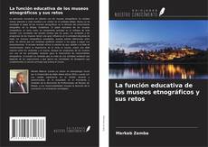 Bookcover of La función educativa de los museos etnográficos y sus retos