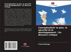 Copertina di Conceptualiser la paix, la sécurité et le développement : Un discours critique