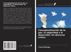 Bookcover of Conceptualización de la paz, la seguridad y el desarrollo: Un discurso crítico