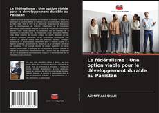 Portada del libro de Le fédéralisme : Une option viable pour le développement durable au Pakistan