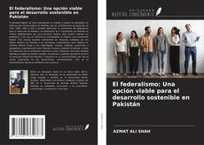 Capa do livro de El federalismo: Una opción viable para el desarrollo sostenible en Pakistán 
