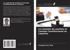 Bookcover of La remisión de asuntos al Consejo Constitucional en Camerún