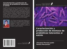 Bookcover of Caracterización y producción de biomasa de probióticos tolerantes al estrés