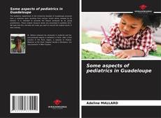 Couverture de Some aspects of pediatrics in Guadeloupe