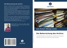 Bookcover of Die Beherrschung des Archivs: