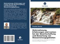 Bookcover of Wahrnehmung, Erfahrungen und Lücken bei der Bewirtschaftung und Bewertung von Wassereinzugsgebieten