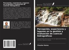 Copertina di Percepción, experiencia y lagunas en la gestión y evaluación de cuencas hidrográficas