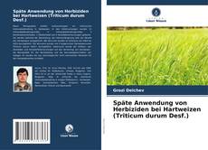 Bookcover of Späte Anwendung von Herbiziden bei Hartweizen (Triticum durum Desf.)