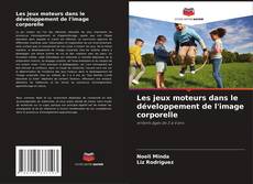 Portada del libro de Les jeux moteurs dans le développement de l'image corporelle
