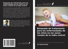 Bookcover of Búsqueda de tratamiento para las enfermedades de los niños en las zonas rurales de la India central
