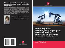 Capa do livro de Sobre algumas tecnologias que poupam recursos para a extracção de petróleo 