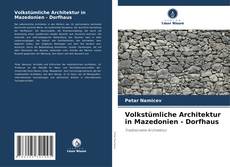 Couverture de Volkstümliche Architektur in Mazedonien - Dorfhaus