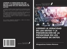 Buchcover von LOGRAR LA VERACIDAD DE LOS DATOS Y LA PRESERVACIÓN DE LA PRIVACIDAD EN LOS MERCADOS DE DATOS